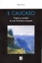 Copertina del libro Il Caucaso Popoli e conflitti di una frontiera europea di Aldo Ferrari