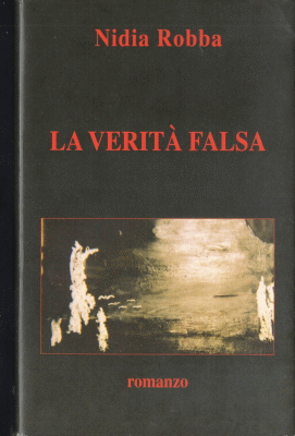 Copertina del romanzo La Verit� Falsa della scrittrice e poetessa di Trieste Nidia Robba con dipinto a olio su tela antica denominato Verso l'eclisse realizzato da Helga Lumbar Robba