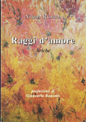 Copertina del libro Raggi d'Amore della poetessa e scrittrice di Trieste Nidia Robba con dipinto denominato Fiori della memoria realizzato da Helga Lumbar Robba