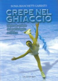 Copertina di Crepe nel ghiaccio Dietro le quinte del pattinaggio artistico, libro di Sonia Bianchetti Garbato