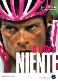 Copertina di O tutto o niente, biografia di Jan Ullrich
