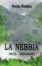 La Nebbia - realt�-evocazione - romanzo di Nidia Robba - Trieste 2012
