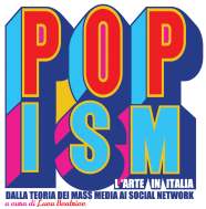 Locandina della mostra POPism L'arte in Italia dalla teoria dei mass media ai social network